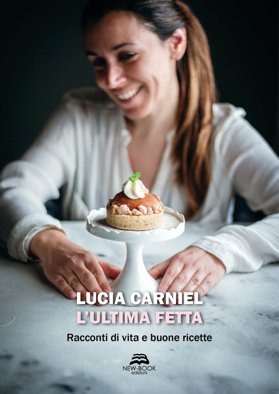 Il libro di Lucia Carniel - L'Ultima Fetta - Racconti di vita e buone ricette